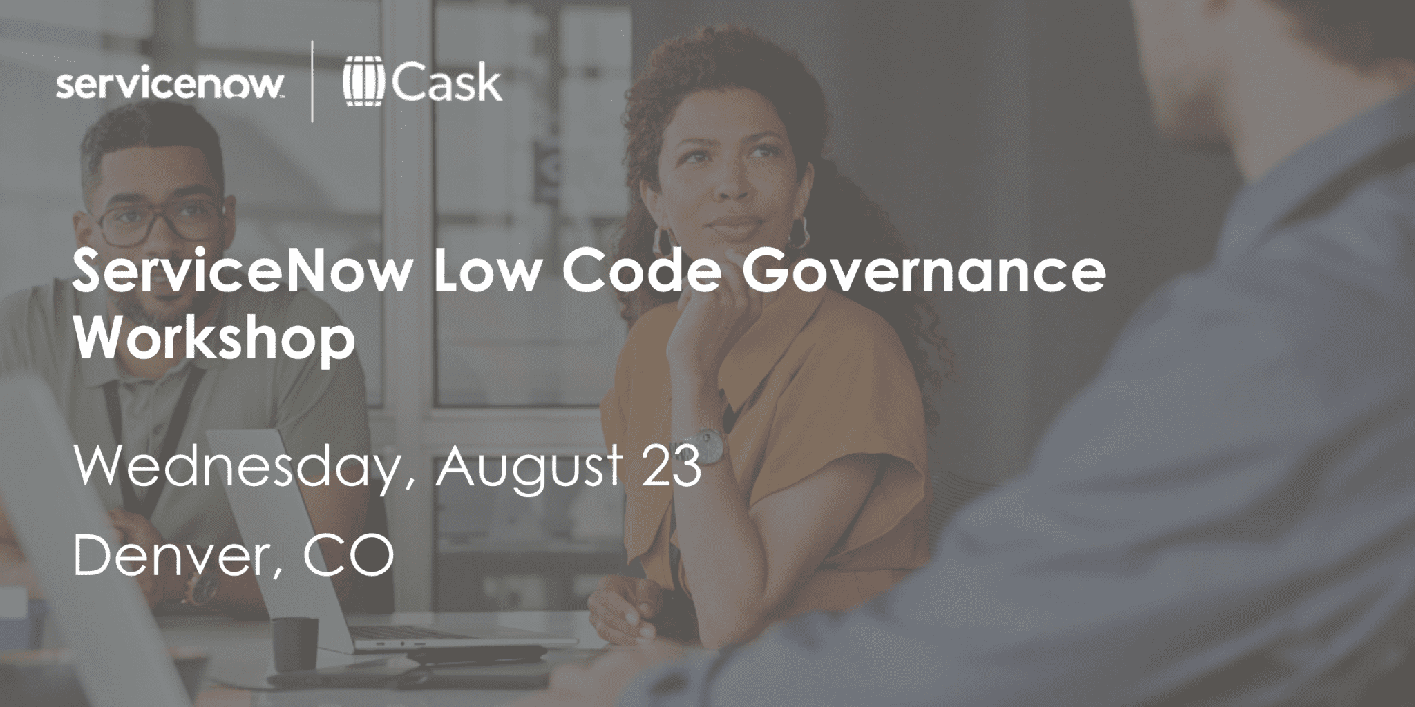 ServiceNow Low Code Governance Workshop - Denver - Cask NX, LLC